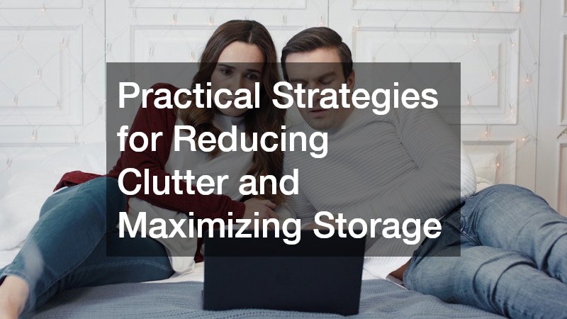 Practical Strategies for Reducing Clutter and Maximizing Storage